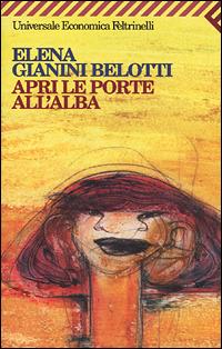 Apri le porte all'alba - Elena Gianini Belotti - Libro - Feltrinelli -  Universale economica