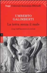 Opere. Vol. 6: La terra senza il male. Jung: dall'inconscio al simbolo - Umberto Galimberti - copertina