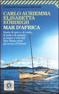 Mar d'Africa. Storie di terre e di vento, di isole e di uomini: in barca a vela dal Mar Rosso verso gli oceani d'Oriente - Carlo Auriemma,Elisabetta Eördegh - copertina