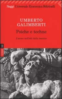 Opere. Vol. 12: Psiche e techne. L'uomo nell'età della tecnica. - Umberto  Galimberti - Libro - Feltrinelli - Universale economica. Saggi