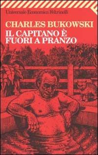 Il capitano è fuori a pranzo - Charles Bukowski - copertina