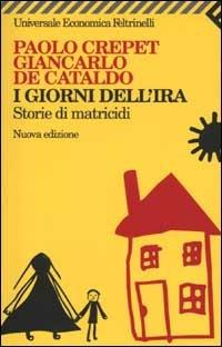 I giorni dell'ira. Storie di matricidi - Paolo Crepet,Giancarlo De Cataldo - copertina