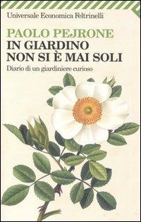  In giardino non si è mai soli. Diario di un giardiniere curioso -  Paolo Pejrone - copertina