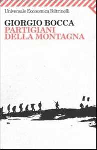 Libro Partigiani della montagna. Vita delle divisioni «Giustizia e Libertà » del cuneese Giorgio Bocca