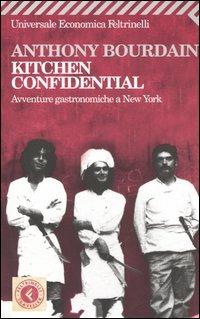 Kitchen confidential. Avventure gastronomiche a New York - Anthony Bourdain - copertina