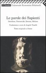 Le parole dei sapienti. Senofane, Parmenide, Zenone, Melisso. Testo greco a fronte