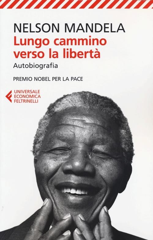 Lungo cammino verso la libertà. Autobiografia - Nelson Mandela - Libro -  Feltrinelli - Universale economica | IBS