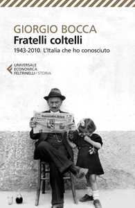 Libro Fratelli coltelli. 1943-2010. L'Italia che ho conosciuto Giorgio Bocca