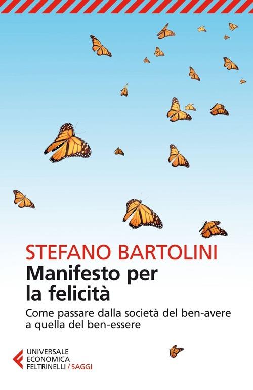 Manifesto per la felicità. Come passare dalla società del ben-avere a quella del ben-essere - Stefano Bartolini - copertina