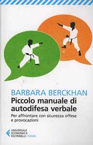 Piccolo manuale di autodifesa verbale. Per affrontare con sicurezza offese e provocazioni