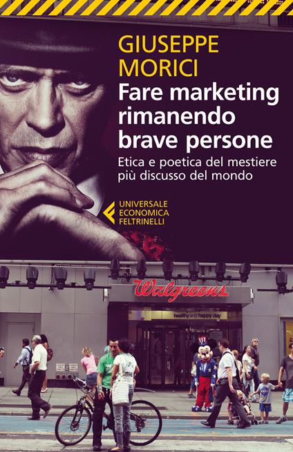 Fare marketing rimanendo brave persone. Etica e poetica del mestiere più discusso del mondo - Giuseppe Morici - copertina