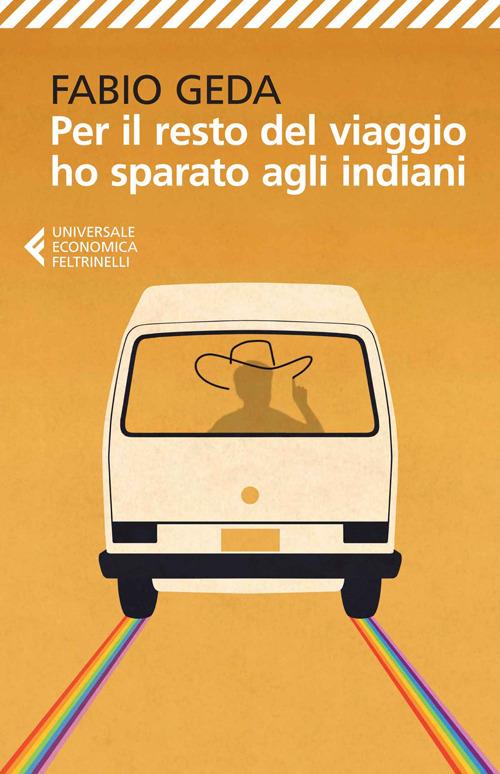 Per il resto del viaggio ho sparato agli indiani - Fabio Geda - copertina