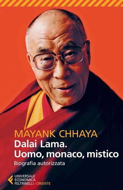 Dalai Lama. Uomo, monaco, mistico. Biografia autorizzata - Mayank Chhaya -  Libro - Feltrinelli - Universale economica. Oriente | IBS