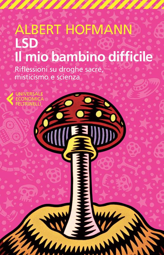 LSD. Il mio bambino difficile. Riflessioni su droghe sacre, misticismoe scienza - Albert Hofmann - copertina