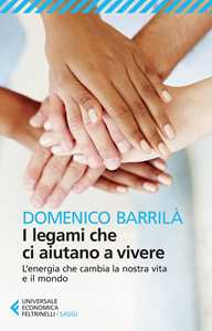 I legami che ci aiutano a vivere. L'energia che cambia la nostra vita e il mondo