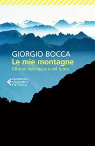 Libro Le mie montagne. Gli anni della neve e del fuoco Giorgio Bocca