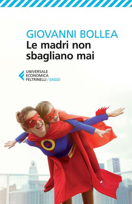 Le madri non sbagliano mai - Giovanni Bollea - copertina