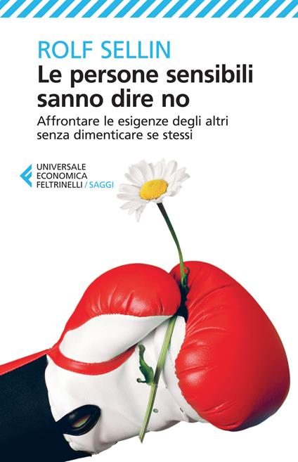 Le persone sensibili sanno dire no. Affrontare le esigenze degli altri senza dimenticare se stessi - Rolf Sellin - copertina