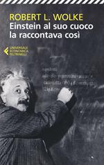 Einstein al suo cuoco la raccontava così