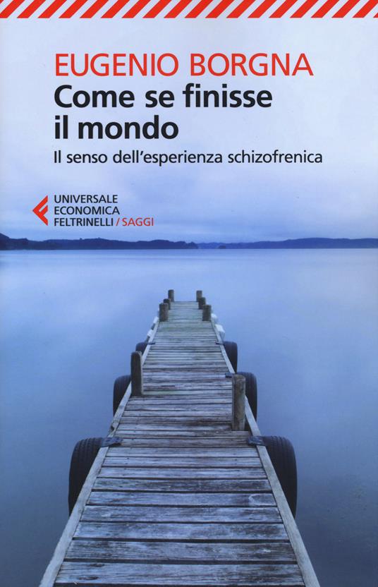 Come se finisse il mondo. Il senso dell'esperienza schizofrenica - Eugenio Borgna - copertina