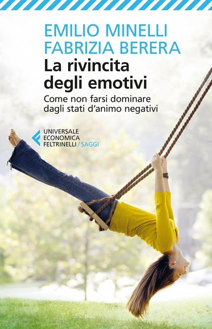 La rivincita degli emotivi. Come non farsi dominare dagli stati d'animo negativi - Emilio Minelli,Fabrizia Berera - copertina