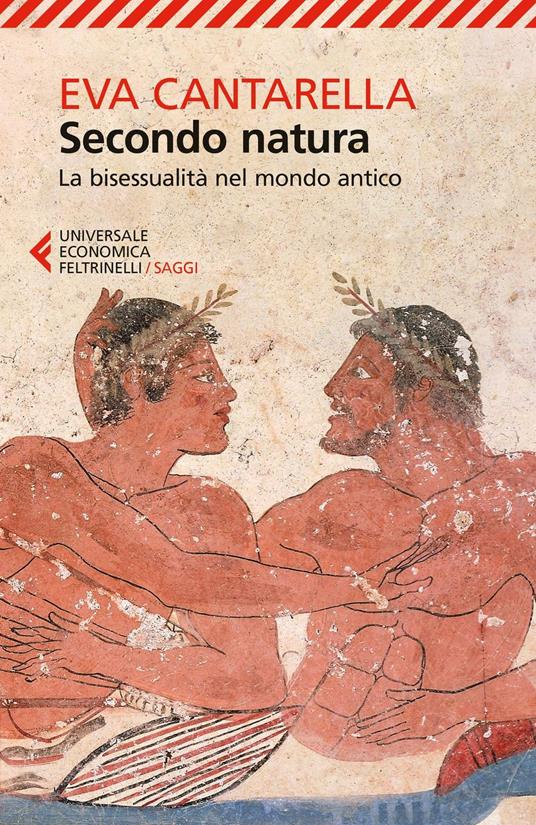 Secondo natura. La bisessualità nel mondo antico - Eva Cantarella - Libro -  Feltrinelli - Universale economica. Saggi