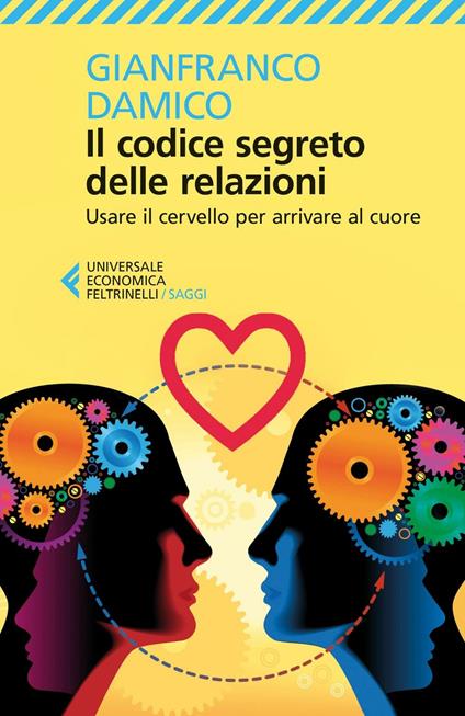 Il codice segreto delle relazioni. Usare il cervello per arrivare al cuore - Gianfranco Damico - copertina