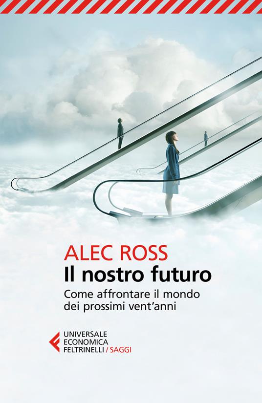 Il nostro futuro. Come affrontare il mondo dei prossimi vent'anni - Alec Ross - copertina