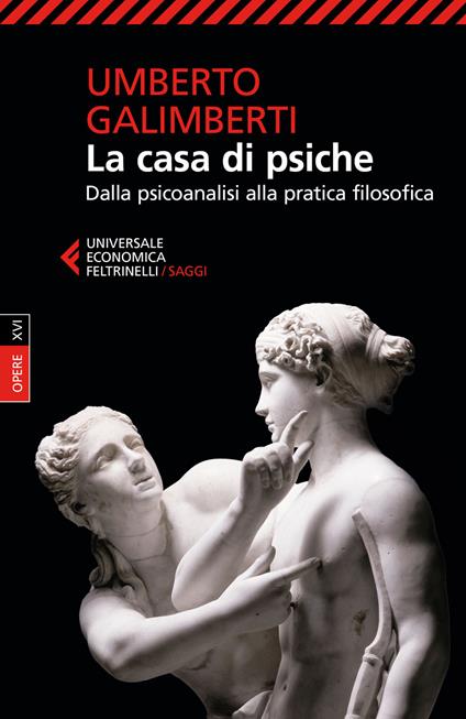 Opere. Vol. 16: La casa di psiche. Dalla psicoanalisi alla pratica filosofica. - Umberto Galimberti - copertina