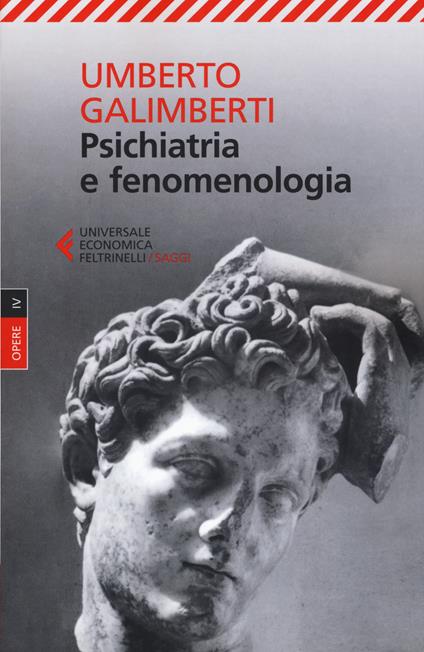 Opere. Vol. 4: Psichiatria e fenomenologia - Umberto Galimberti - Libro -  Feltrinelli - Universale economica. Saggi