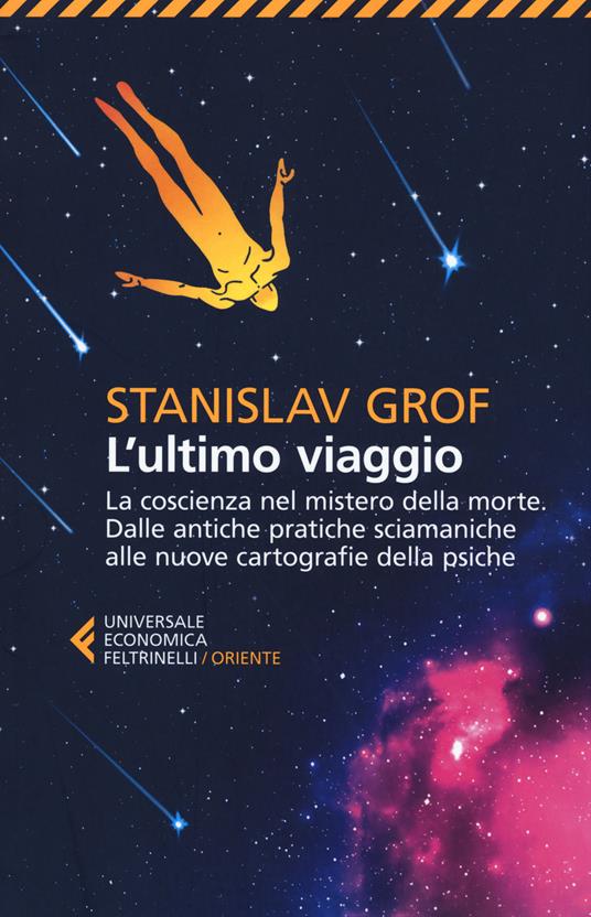 L' ultimo viaggio. La coscienza nel mistero della morte. Dalle antiche pratiche sciamaniche alle nuove cartografie della psiche - Stanislav Grof - copertina