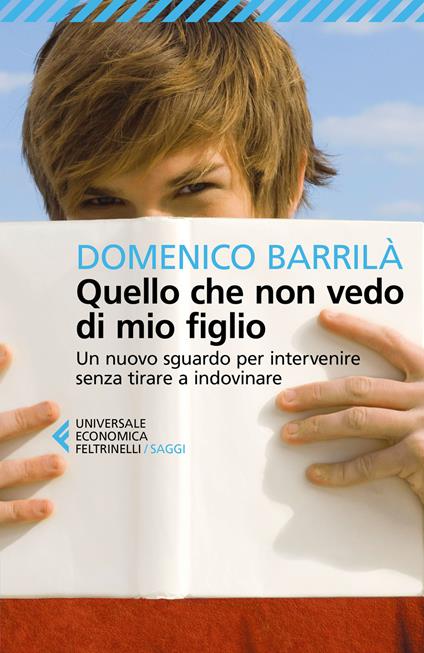 Quello che non vedo di mio figlio. Un nuovo sguardo per intervenire senza tirare a indovinare - Domenico Barrilà - copertina