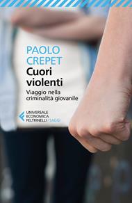 Cuori violenti. Viaggio nella criminalità giovanile