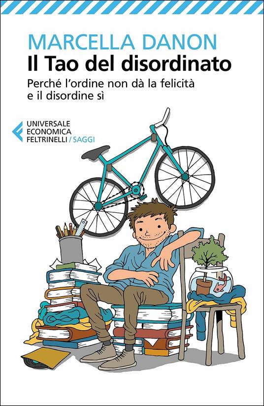 Il Tao del disordinato. Perché l'ordine non dà la felicità e il disordine sì - Marcella Danon - copertina