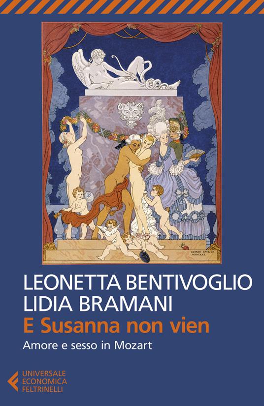 E Susanna non vien. Amore e sesso in Mozart - Leonetta Bentivoglio,Lidia Bramani - copertina