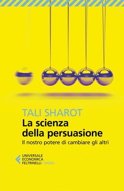 La scienza della persuasione. Il nostro potere di cambiare gli altri - Tali Sharot - copertina