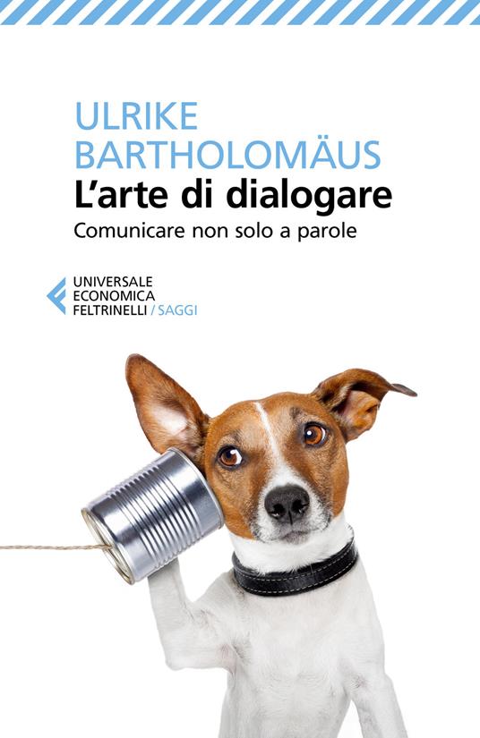 L'arte di dialogare. Comunicare non solo a parole - Ulrike Bartholomäus - copertina