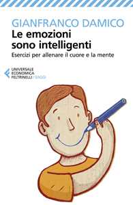 Le emozioni sono intelligenti. Esercizi per allenare il cuore e la mente