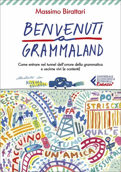 Benvenuti a Grammaland. Come entrare nel tunnel dell'orrore della grammatica e uscirne vivi (e contenti) - Massimo Birattari - copertina