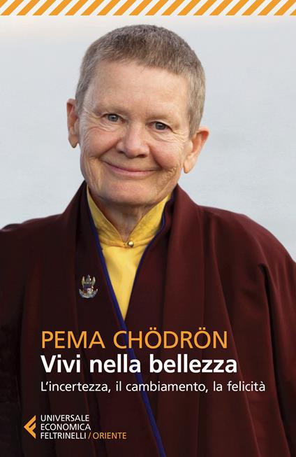 Vivi nella bellezza. L'incertezza, il cambiamento, la felicità - Pema Chödrön - copertina