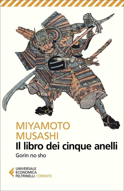 Il libro dei cinque anelli. Gorin no sho Musashi Miyamoto Libro Feltrinelli Universale economica. Oriente IBS