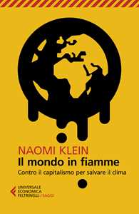 Libro Il mondo in fiamme. Contro il capitalismo per salvare il clima Naomi Klein