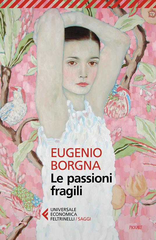 Le passioni fragili - Eugenio Borgna - Libro - Feltrinelli - Universale  economica. Saggi | IBS