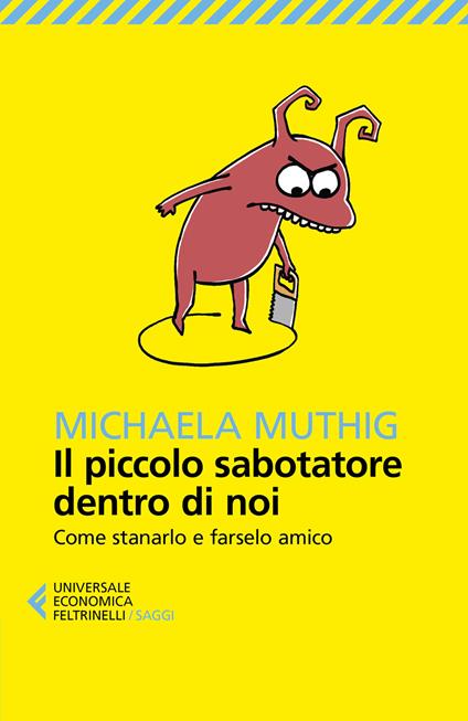 Il piccolo sabotatore dentro di noi. Come stanarlo e farselo amico - Michaela Muthig - copertina