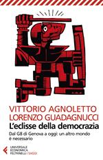 L' eclisse della democrazia. Dal G8 di Genova a oggi: un altro mondo è necessario. Nuova ediz.