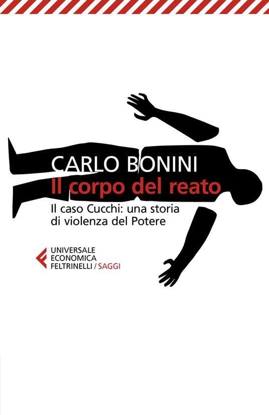 Il corpo del reato. Il caso Cucchi: una storia di violenza del potere. Nuova ediz. - Carlo Bonini - copertina