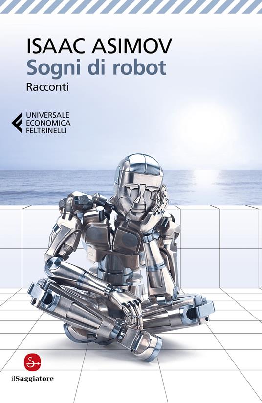 Sogni di robot - Isaac Asimov - Libro - Feltrinelli - Universale economica  | IBS