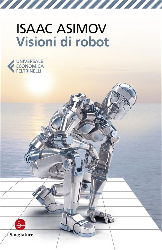 Visioni di robot - Isaac Asimov - Libro - Feltrinelli - Universale  economica Il Saggiatore | IBS