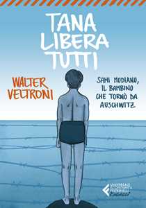 Libro Tana libera tutti. Sami Modiano, il bambino che tornò da Auschwitz Walter Veltroni