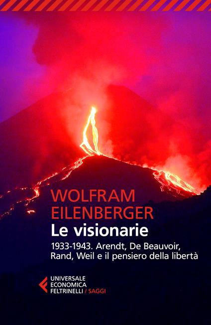 Le visionarie 1933-1943. Arendt, De Beauvoir, Rand, Weil e il pensiero della libertà - Wolfram Eilenberger - copertina